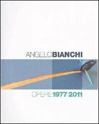 Angelo Bianchi. Opere 1977/2011. Ediz. italiana e inglese - Angelo Bianchi - copertina