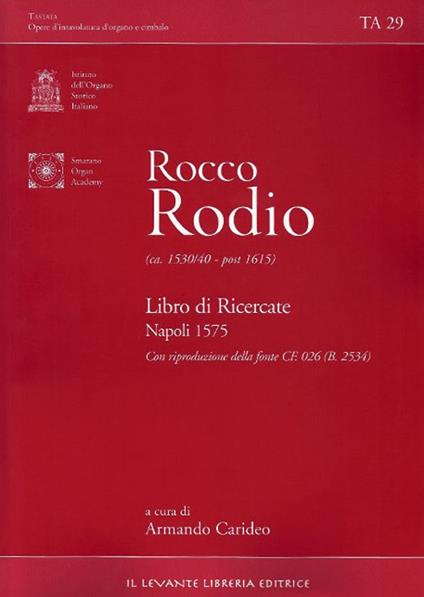 Rocco Rodio (ca. 1530/40-post 1615). Libro di Ricercate. Napoli 1575. con riproduzione delle fonte CF. 026 (B. 2534) - copertina