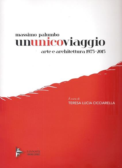 Massimo Palumbo. Ununicoviaggio. Arte e architettura 1975-2015. Ediz. illustrata - copertina