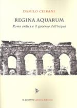 Regina Aquarum. Roma antica e il governo dell'acqua