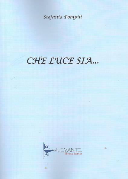 Che luce sia... - Stefania Pompili - copertina