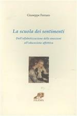 La scuola dei sentimenti. Dall'alfabetizzazione delle emozioni all'educazione affettiva