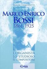 Marco Enrico Bossi. L'organista, lo studioso, il compositore