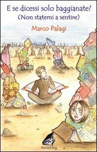 E se dicessi solo baggianate? (Non statemi a sentire) - Marco Palagi - copertina
