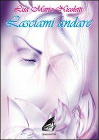 Lasciami andare - Lisa M. Nicoletti - copertina