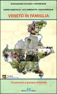 Veneto in famiglia. Trentacinque percorsi a portata di bimbo. Ediz. illustrata - Daniele Marcuglia,Luca Durighetto,Paolo Marcolin - copertina