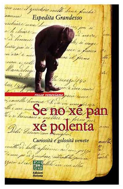 Se no xé pan xé polenta. Curiosità e golosità venete - Espedita Grandesso - ebook