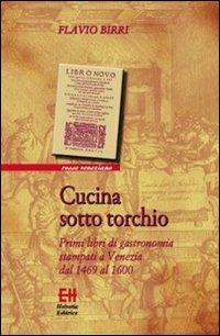 Cucina sotto torchio. Primi libri di gastronomia stampati a Venezia dal 1469 al 1600 - Flavio Birri - copertina