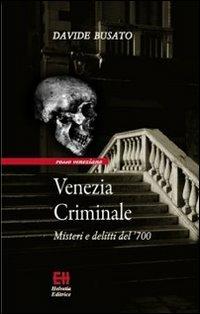 Venezia criminale. Misteri e delitti del '700 - Davide Busato - copertina