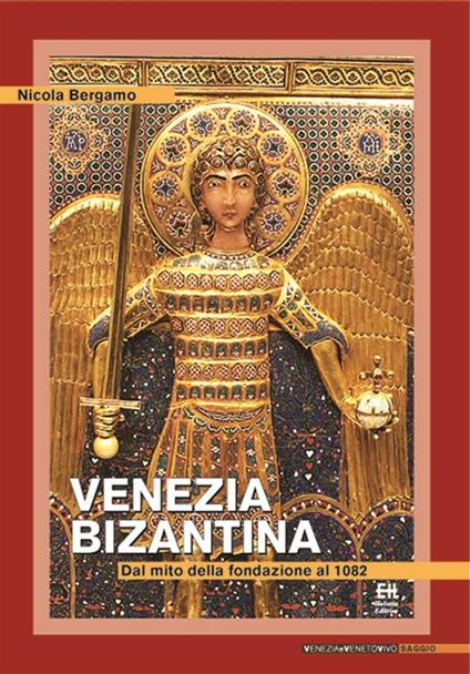Venezia bizantina. Dal mito della fondazione al 1082 - Nicola Bergamo - ebook