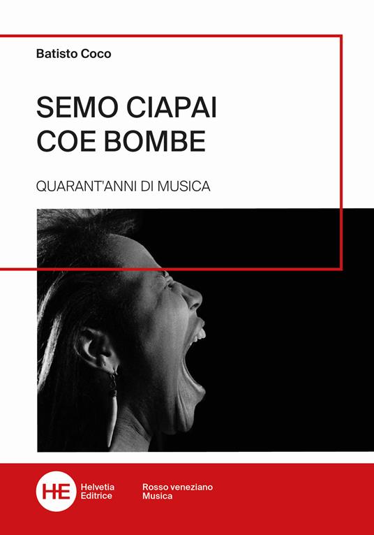 Semo ciapai coe bombe. Quarant'anni di musica. Ediz. illustrata - Batisto Coco - copertina