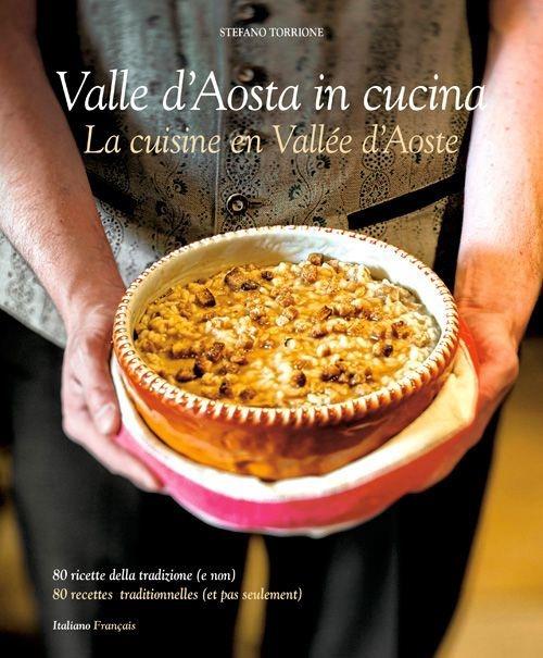 Cucina Valle d'Aosta. 80 ricette della tradizione e (non). Ediz. italiana e francese - Stefano Torrione - copertina