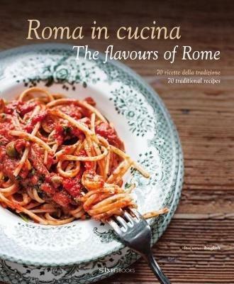 Roma in cucina. 70 ricette della tradizione. Ediz. italiana e inglese - Carla Magrelli,Barbara Santoro - copertina