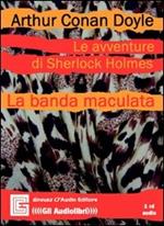 Le avventure di Sherlock Holmes. La banda maculata letto da Claudio Gneusz. Audiolibro. CD Audio
