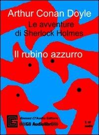 Le avventure di Sherlock Holmes. Il rubino azzurro. Audiolibro. CD Audio - Arthur Conan Doyle - copertina