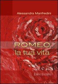 Romeo. La tua vita. Con CD Audio - Alessandra Manfredini - copertina