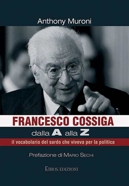 Francesco Cossiga dalla A alla Z. il vocabolario del sardo che viveva per la politica - Anthony Muroni - ebook