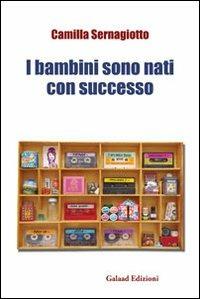 I bambini sono nati con successo - Camilla Sernagiotto - copertina