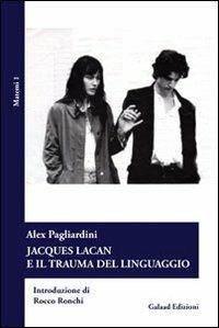 Jascques Lacan e il trauma del linguaggio - Alex Pagliardini - copertina