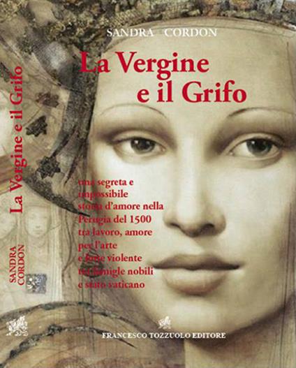 La vergine e il grifo. Una segreta e impossibile storia d'amore nella Perugia del 1500... - Sandra Cordon - copertina