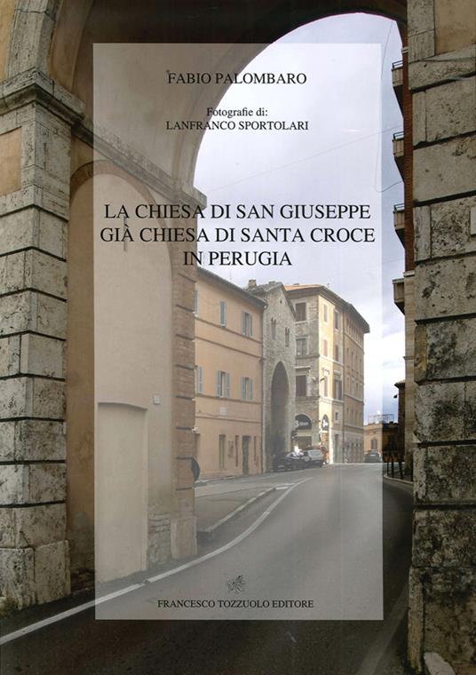 La chiesa di San Giuseppe già chiesa di Santa Croce di Perugia - Fabio Palombaro - copertina