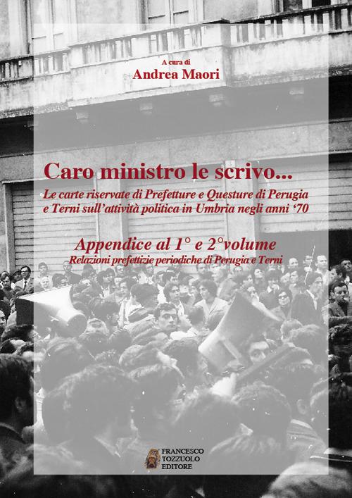 Caro ministro le scrivo... Le carte riservate di prefetture e questure di Perugia e Terni sull'attività politica in Umbria negli anni '70. Appendice al 1° e 2° volume. Relazioni prefettizie periodiche di Perugia e Terni - copertina