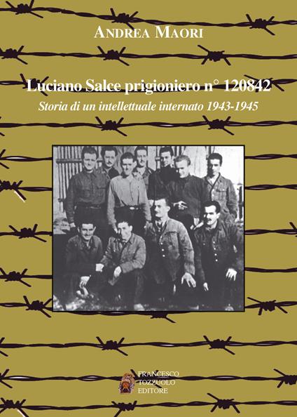 Luciano Salce prigioniero n. 120842. Storia di un intellettuale internato 1943-1945 - Andrea Maori - copertina