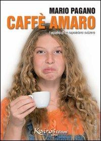 Caffè amaro. I corsivi di un napoletano svizzero - Mario Pagano - copertina