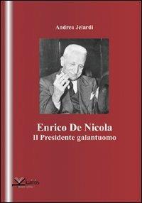 Enrico de Nicola. Il presidente galantuomo - Andrea Jelardi - copertina