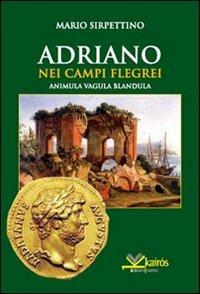 Adriano nei Campi Flegrei. Animula vagula blandula - Mario Sirpettino - copertina