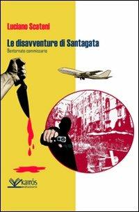 Le disavventure di Santagata. Bentornato commissario - Luciano Scateni - copertina