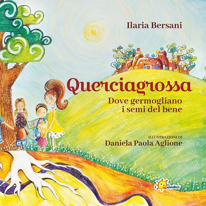 Querciagrossa. Dove germogliano i semi del bene - Ilaria Bersani - copertina