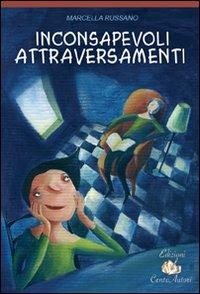 Inconsapevoli attraversamenti - Marcella Russano - copertina