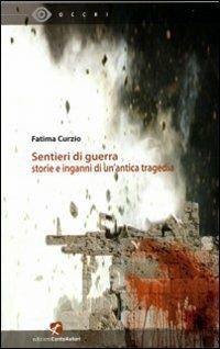 Sentieri di guerra. Storie e inganni di un'antica tragedia - Fatima Curzio - copertina