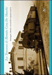 La Toscana di Renato Cesa de Marchi. Immagini, filmati e ricordi di cinquant'anni fa. Ediz. illustrata. Con DVD - Renato Cesa De Marchi - copertina
