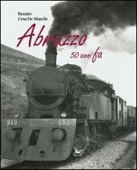 Abruzzo 50 anni fa. Con DVD - Renato Cesa De Marchi - copertina