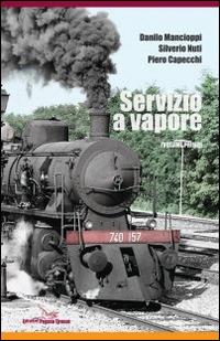 Servizio a vapore. Vol. 1 - Danilo Mancioppi,Silverio Nuti,Piero Capecchi - copertina