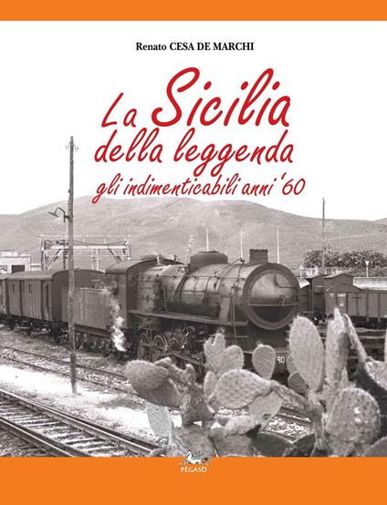 La Sicilia della leggenda. Gli indimenticabili anni '60. Ediz. illustrata - Renato Cesa De Marchi - copertina
