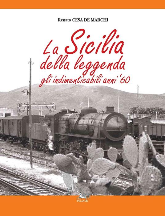 La Sicilia della leggenda. Gli indimenticabili anni '60. Ediz. illustrata - Renato Cesa De Marchi - copertina