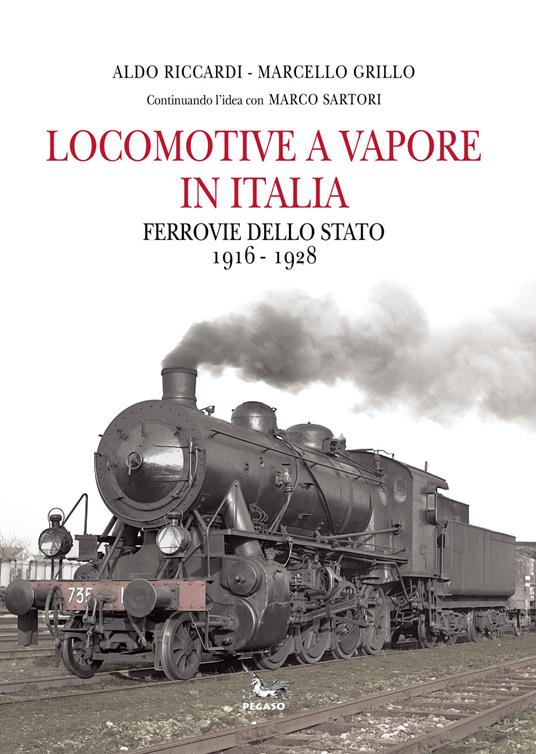 Locomotive a vapore in Italia. Ferrovie dello Stato 1916-1928 - Aldo Riccardi,Marcello Grillo - copertina