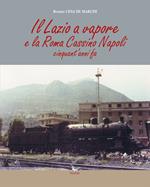 Il Lazio a vapore e la Roma Cassino Napoli cinquant'anni fa. Ediz. illustrata