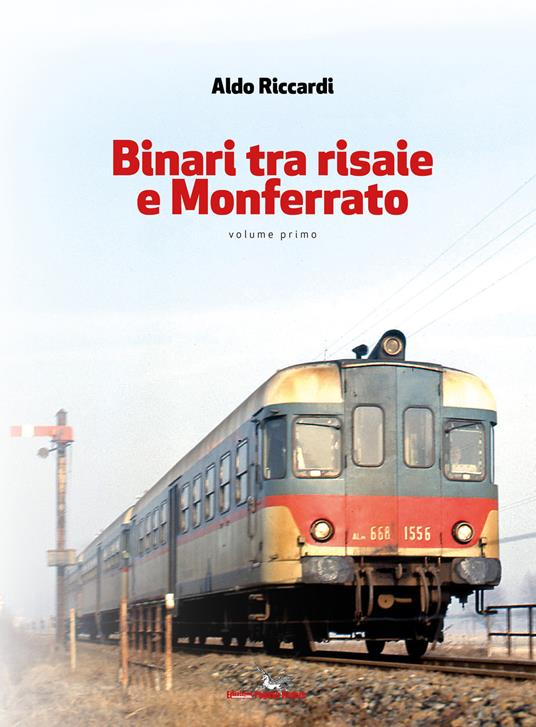 Binari tra risaie e Monferrato. Vol. 1 - Aldo Riccardi - copertina