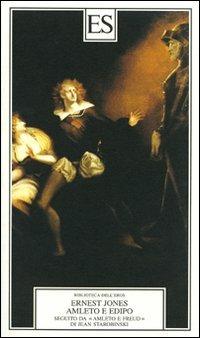 Amleto e Edipo. Seguito da «Amleto e Freud» di Jean Starobinski - Ernest Jones - copertina