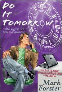 Do it tomorrow. Fallo domani... e altri segreti del «time management» - Mark Forster - copertina