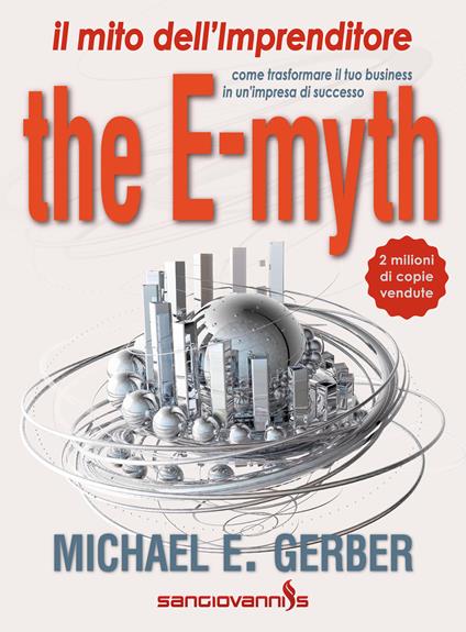 The e-myth. Il mito dell'imprenditore. Come trasformare il tuo business in un'impresa di successo - Michael E. Gerber - copertina