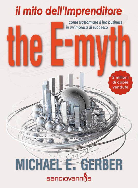 The e-myth. Il mito dell'imprenditore. Come trasformare il tuo business in un'impresa di successo - Michael E. Gerber - copertina