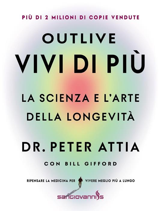 Outlive. Vivi di più. La scienza e l'arte della longevità - Peter Attia,Bill Gifford - copertina