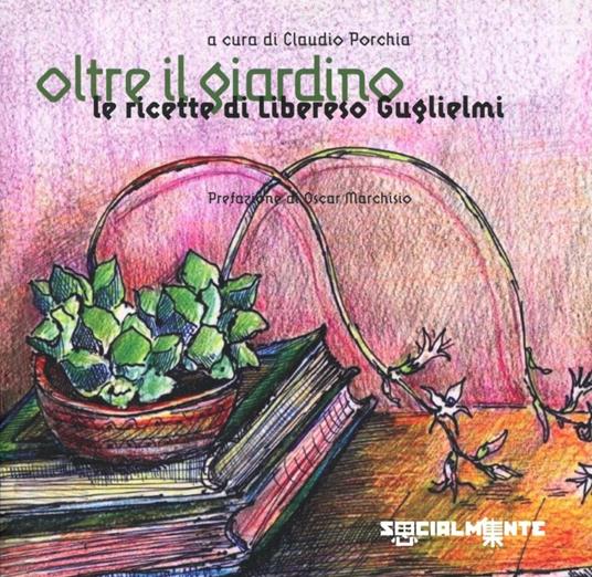 Oltre il giardino. Le ricette di Libereso Guglielmi - copertina