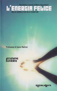 Energia felice. Dalla politica alla biosfera