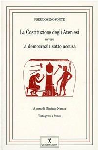 La costituzione degli ateniesi. Ovvero la democrazia sotto accusa. Testo greco a fronte - Pseudo Senofonte - copertina